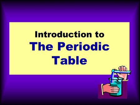 Introduction to The Periodic Table