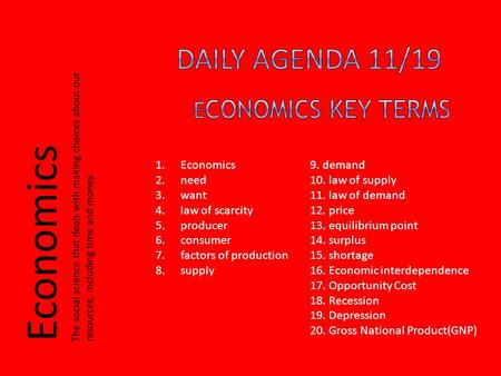 1.Economics 2.need 3.want 4.law of scarcity 5.producer 6.consumer 7.factors of production 8.supply 9. demand 10. law of supply 11. law of demand 12. price.