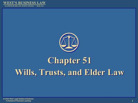 © 2004 West Legal Studies in Business A Division of Thomson Learning 1 Chapter 51 Wills, Trusts, and Elder Law Chapter 51 Wills, Trusts, and Elder Law.