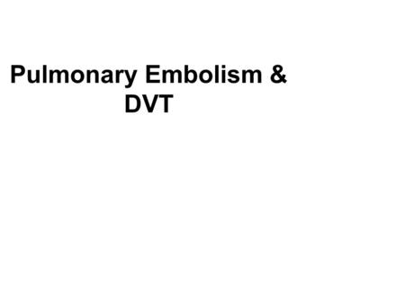 Pulmonary Embolism & DVT. Introduction Pathophysiology Risk Factors Symptoms Lab Findings Radiology Findings Treatment Prevention.