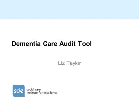 Dementia Care Audit Tool Liz Taylor. Learning Outcomes  Understand the DCAT  Understand the purpose and outcomes available from the Tool  Be able to.