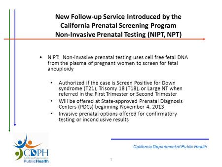 New Follow-up Service Introduced by the California Prenatal Screening Program Non-Invasive Prenatal Testing (NIPT, NPT) NIPT: Non-invasive prenatal testing.