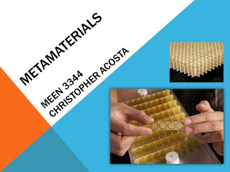 METAMATERIALS MEEN 3344 CHRISTOPHER ACOSTA. WHAT ARE METAMATERIALS?  They are an assembly of several individual elements  Engineered structures / split-ring.