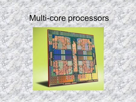 Multi-core processors. History In the early 1970’s the first Microprocessor was developed by Intel. It was a 4 bit machine that was named the 4004 The.