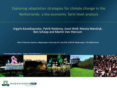 19/04/2017 Exploring adaptation strategies for climate change in the Netherlands: a bio-economic farm level analysis Argyris Kanellopoulos, Pytrik Reidsma,