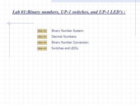 Lab 01:Binary numbers, UP-1 switches, and UP-1 LED’s :