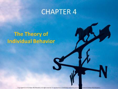 CHAPTER 4 The Theory of Individual Behavior Copyright © 2014 McGraw-Hill Education. All rights reserved. No reproduction or distribution without the prior.