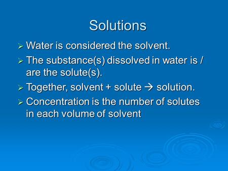 Solutions Water is considered the solvent.