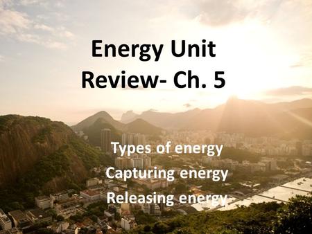 Types of energy Capturing energy Releasing energy