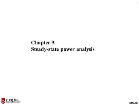 EMLAB 1 Chapter 9. Steady-state power analysis. EMLAB 2 Contents 1.Instantaneous Power: For the special case of steady state sinusoidal signals 2.Average.