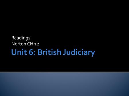 Readings: Norton CH 12.  How are British judicial institutions being reconstituted?  What prompted this push for judicial reform?  What are the consequences.