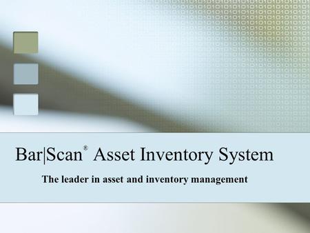 Bar|Scan ® Asset Inventory System The leader in asset and inventory management.