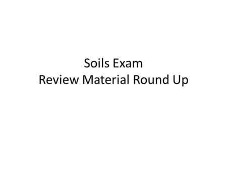 Soils Exam Review Material Round Up