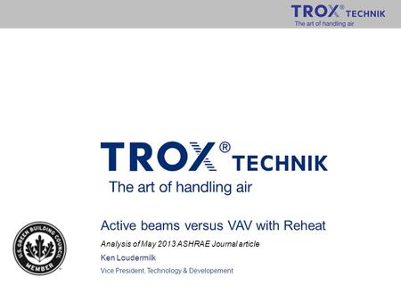 Active beams versus VAV with Reheat Analysis of May 2013 ASHRAE Journal article Ken Loudermilk Vice President, Technology & Developement.