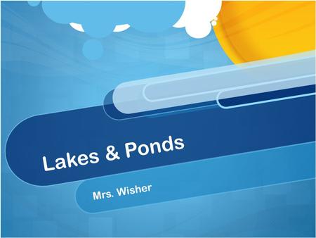 Lakes & Ponds Mrs. Wisher.