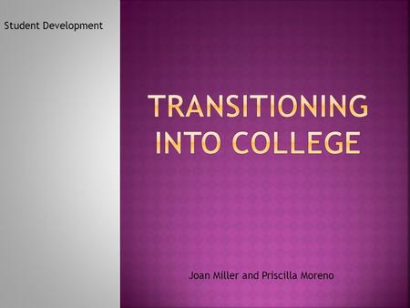Joan Miller and Priscilla Moreno Student Development.