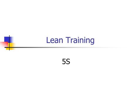 Lean Training 5S. Agenda What is it? What’s it for? How does it work? When do you use it? What’s an example?