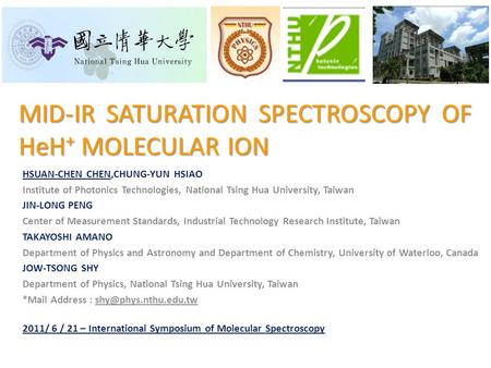MID-IR SATURATION SPECTROSCOPY OF HeH + MOLECULAR ION HSUAN-CHEN CHEN,CHUNG-YUN HSIAO Institute of Photonics Technologies, National Tsing Hua University,