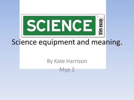 Science equipment and meaning.