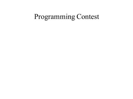 Programming Contest. Programming contest ● Many similar contests at MIT – 6.370 – 6.270 – MASLAB – Student-organized and student-run – One of the major.