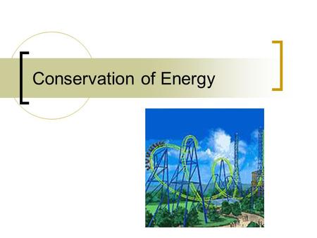 Conservation of Energy. Law of Conservation of Energy What you put in is what you get out Total energy is conserved.