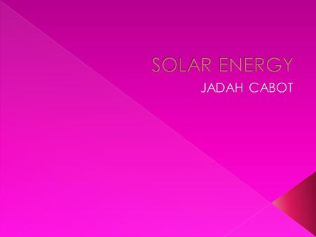  Solar energy is energy that is derived from the sun rays.The light and the heat provided by the sun is “collected” or harnessed by solar panels and.