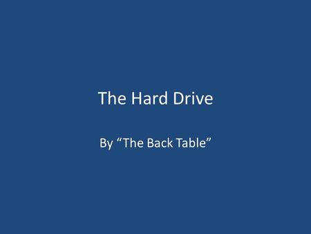 The Hard Drive By “The Back Table”.