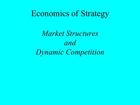Economics of Strategy Market Structures and Dynamic Competition.