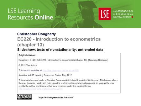 Christopher Dougherty EC220 - Introduction to econometrics (chapter 13) Slideshow: tests of nonstationarity: untrended data Original citation: Dougherty,