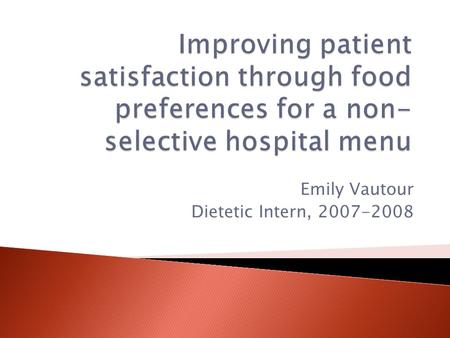 Emily Vautour Dietetic Intern, 2007-2008.  Introduction  Procedures and Methods  Results  Discussion  Limitations to the Study  Conclusion  References.