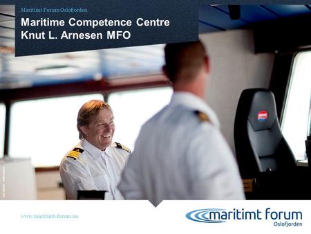 Www.maritimt-forum.no Maritimt Forum Oslofjorden Maritime Competence Centre Knut L. Arnesen MFO Foto: Solstad - Haakon Nordvik.