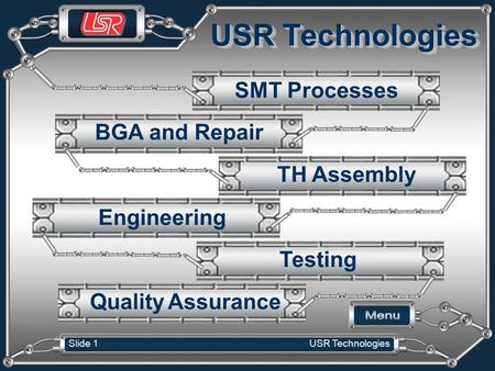 Slide 1 USR Technologies BGA and Repair SMT Processes TH Assembly Testing Engineering Quality Assurance.