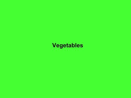 Vegetables. David S. Seigler Department of Plant Biology University of Illinois Urbana, Illinois 61801 USA