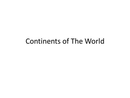 Continents of The World