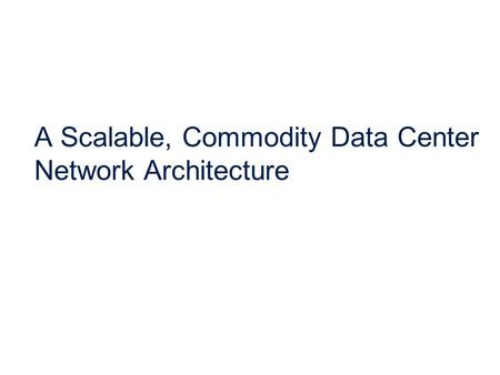A Scalable, Commodity Data Center Network Architecture.