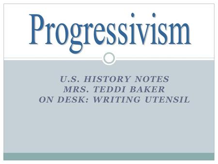 U.S. HISTORY NOTES MRS. TEDDI BAKER ON DESK: WRITING UTENSIL.