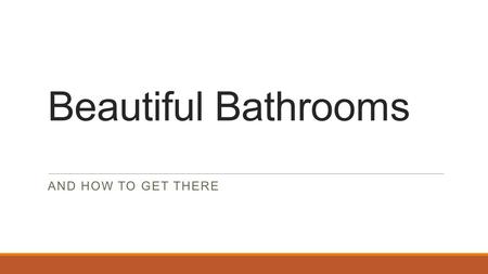 Beautiful Bathrooms And how to get there.