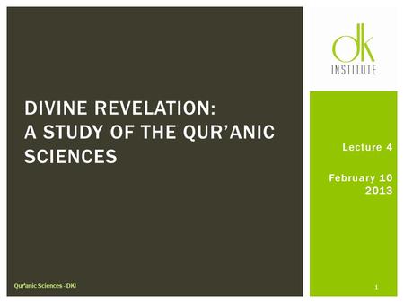 Lecture 4 February 10 2013 DIVINE REVELATION: A STUDY OF THE QUR’ANIC SCIENCES Qur'anic Sciences - DKI 1.