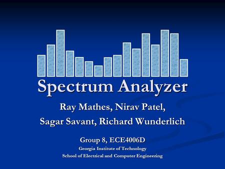 Spectrum Analyzer Ray Mathes, Nirav Patel,