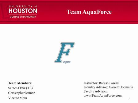 F Team AquaForce aqua Team Members: Santos Ortiz (TL)