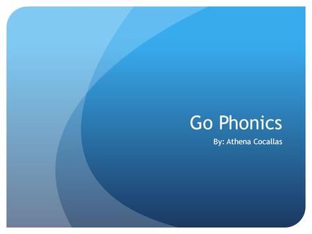 Go Phonics By: Athena Cocallas. Background Sylvia Davison 44 year teaching veteran Learned the Slingerland Method Few supporting materials in teaching.