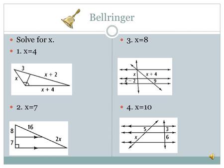 Bellringer Solve for x. 1. x=4 2. x=7 3. x=8 4. x=10.