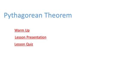 The Pythagorean Theorem Holt Geometry Warm Up Warm Up Lesson Presentation Lesson Presentation Lesson Quiz Lesson Quiz Holt McDougal Geometry Pythagorean.