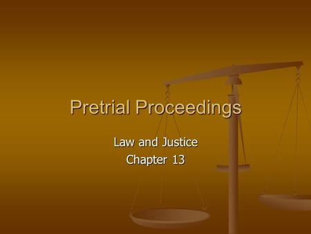 Pretrial Proceedings Law and Justice Chapter 13. Booking and Initial Appearance Booking and Initial Appearance Booking and Initial Appearance Booking.