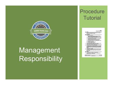 Management Responsibility Procedure Tutorial. Introduction to Management Responsibility In this presentation we will discuss how to write a procedure.