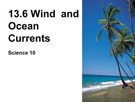 13.6 Wind and Ocean Currents Science 10. A Little Background … Atmospheric Pressure is the force of the air pressing down on the earth’s surface –Atmospheric.