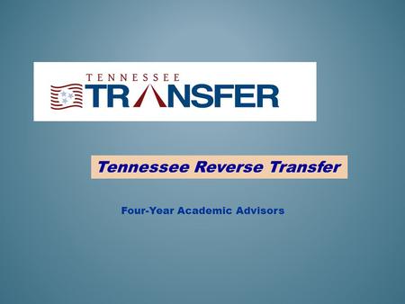Tennessee Reverse Transfer Four-Year Academic Advisors.