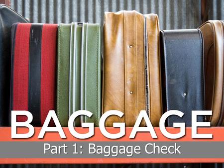Part 1: Baggage Check. Psalm 109:22, 26 & 31 (NLT) 22 For I am poor and needy, and my heart is full of pain… 26 Help me, O Lord my God! Save me because.