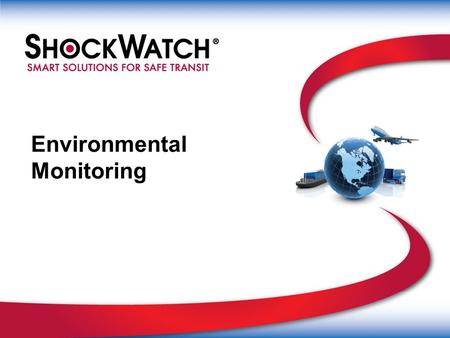 Environmental Monitoring. ShockWatch/Infitrak Solutions ShockWatch/Infitrak provides High Tolerance Environmental Monitoring Solutions for: Hospitals.