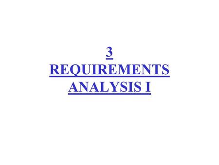 3 REQUIREMENTS ANALYSIS I. Plan project Integrate & test system Analyze requirements Design Maintain Test unitsImplement Identify corporate practices.